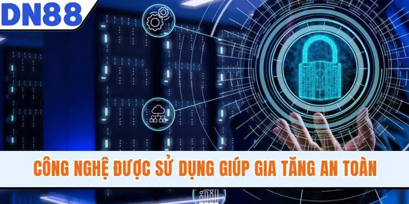 Công nghệ được sử dụng giúp gia tăng an toàn